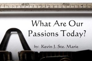 what are our passions today by kevin j ste marie